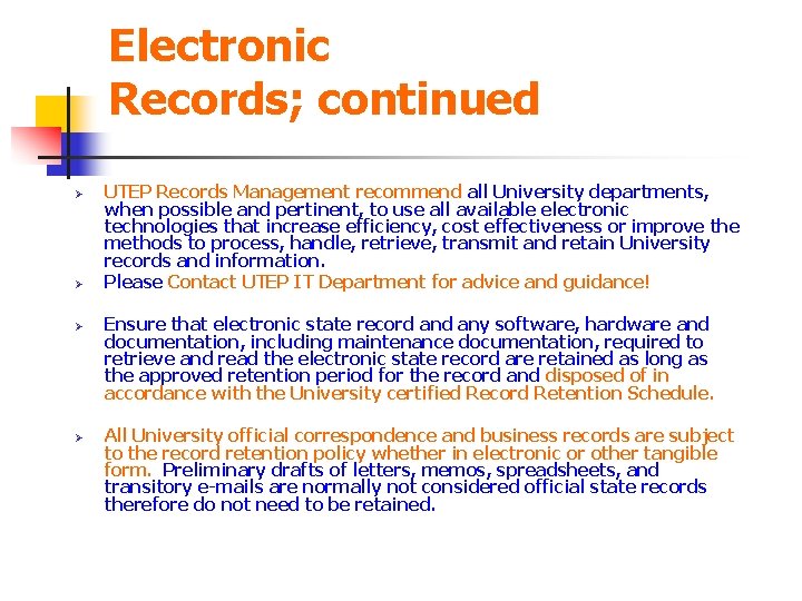 Electronic Records; continued Ø Ø UTEP Records Management recommend all University departments, when possible