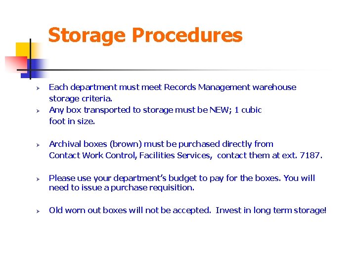 Storage Procedures Ø Ø Ø Each department must meet Records Management warehouse storage criteria.