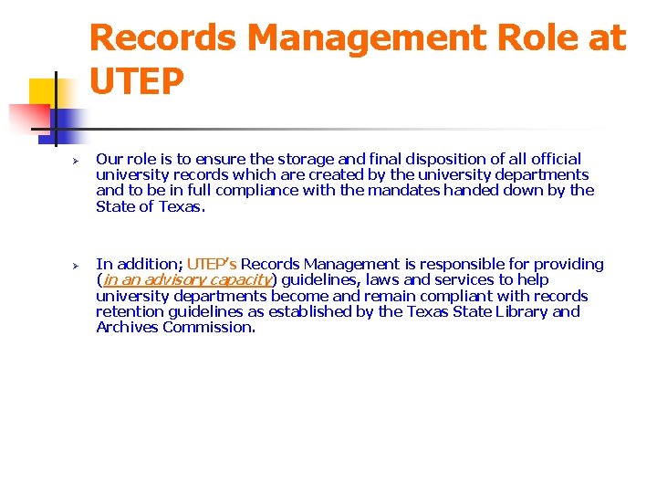 Records Management Role at UTEP Ø Ø Our role is to ensure the storage