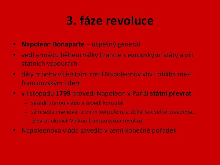 3. fáze revoluce • Napoleon Bonaparte – úspěšný generál • vedl armádu během války