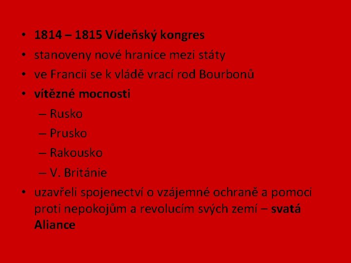 1814 – 1815 Vídeňský kongres stanoveny nové hranice mezi státy ve Francii se k 1814 – 1815 Vídeňský kongres stanoveny nové hranice mezi státy ve Francii se k