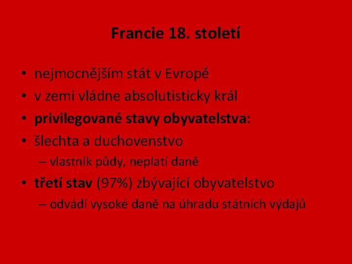 Francie 18. století • • nejmocnějším stát v Evropě v zemi vládne absolutisticky král Francie 18. století • • nejmocnějším stát v Evropě v zemi vládne absolutisticky král