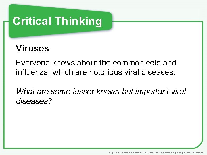 Critical Thinking Viruses Everyone knows about the common cold and influenza, which are notorious