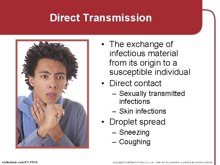 Direct Transmission • The exchange of infectious material from its origin to a susceptible