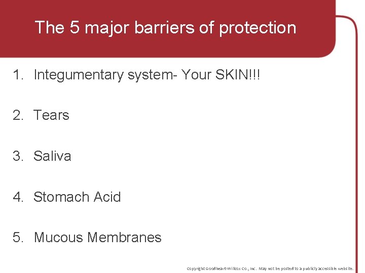 The 5 major barriers of protection 1. Integumentary system- Your SKIN!!! 2. Tears 3.