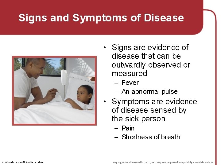 Signs and Symptoms of Disease • Signs are evidence of disease that can be