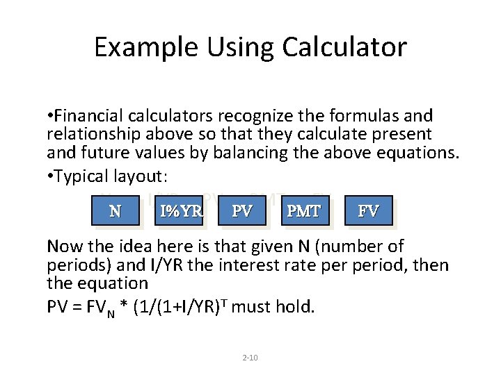 Example Using Calculator • Financial calculators recognize the formulas and relationship above so that