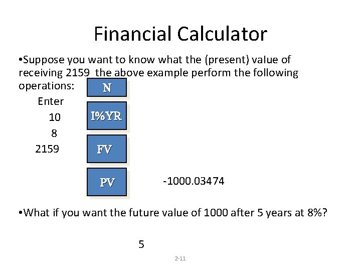Financial Calculator • Suppose you want to know what the (present) va. Iue of