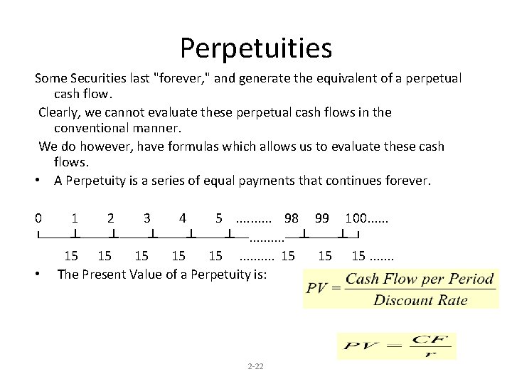 Perpetuities Some Securities last "forever, " and generate the equivalent of a perpetual cash