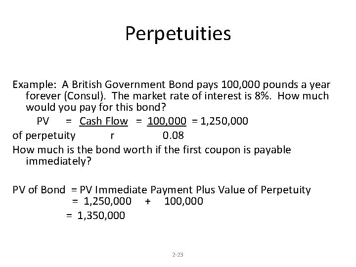 Perpetuities Example: A British Government Bond pays 100, 000 pounds a year forever (Consul).