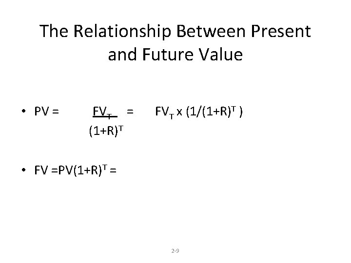 The Relationship Between Present and Future Value • PV = FVT x (1/(1+R)T )