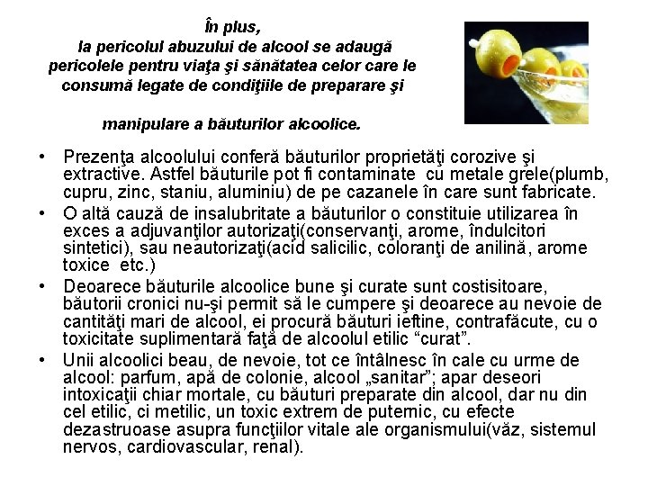 În plus, la pericolul abuzului de alcool se adaugă pericolele pentru viaţa şi sănătatea