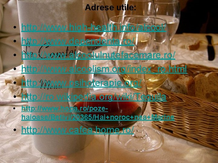 Adrese utile: • • • http: //www. high-health. info/alcool/ http: //www. dependenta. ro/ http: