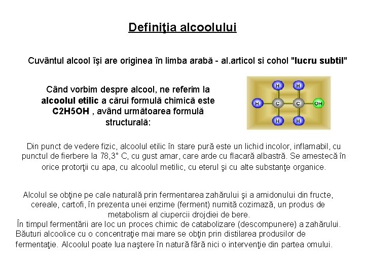 Definiţia alcoolului Cuvântul alcool îşi are originea în limba arabă - al. articol si