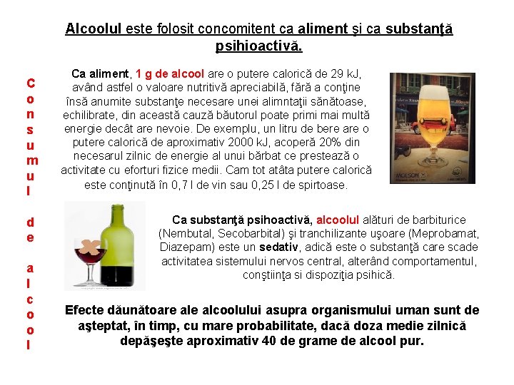 Alcoolul este folosit concomitent ca aliment şi ca substanţă psihioactivă. C o n s