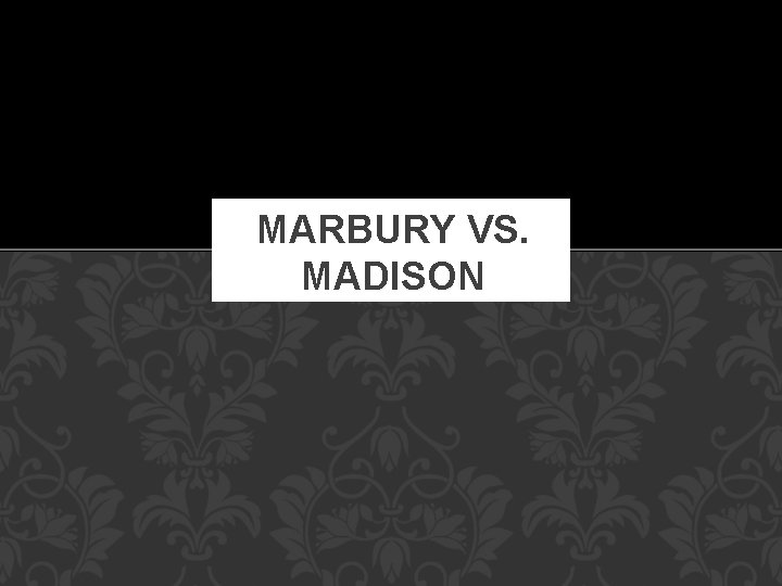 MARBURY VS. MADISON 