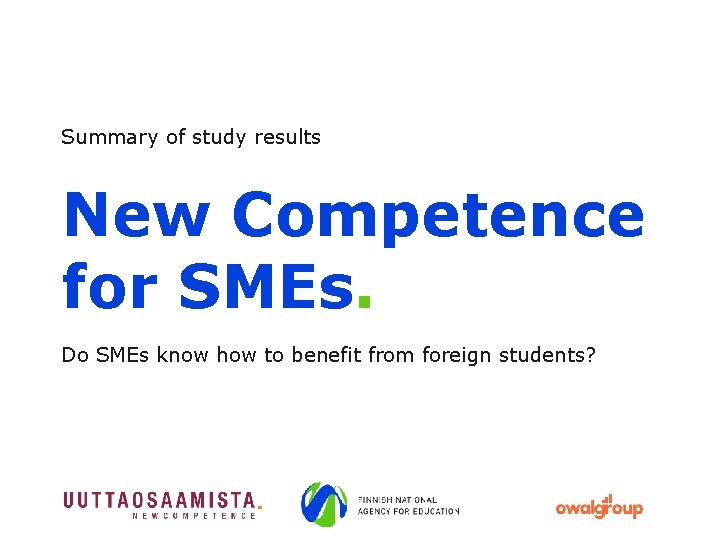 Summary of study results New Competence for SMEs. Do SMEs know how to benefit