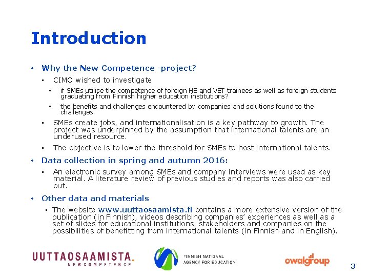 Introduction • Why the New Competence -project? CIMO wished to investigate • • if