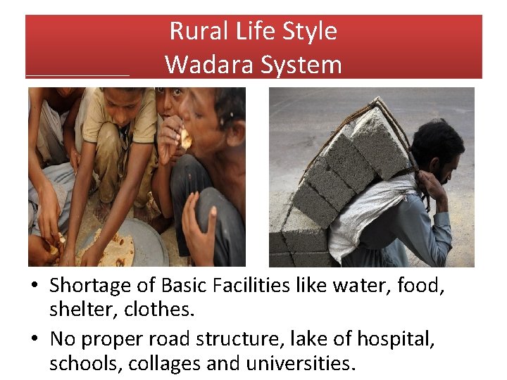 Rural Life Style Wadara System • Shortage of Basic Facilities like water, food, shelter,