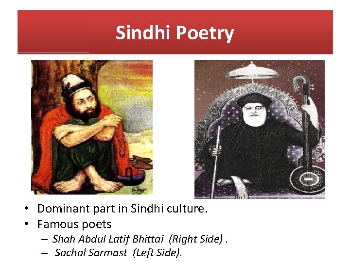 Sindhi Poetry • Dominant part in Sindhi culture. • Famous poets – Shah Abdul