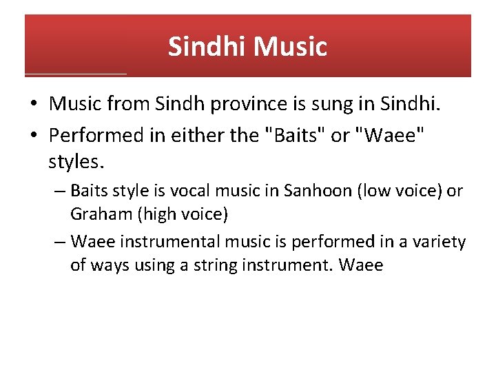 Sindhi Music • Music from Sindh province is sung in Sindhi. • Performed in