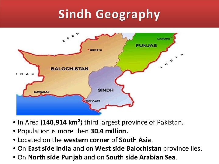Sindh Geography • In Area (140, 914 km²) third largest province of Pakistan. •