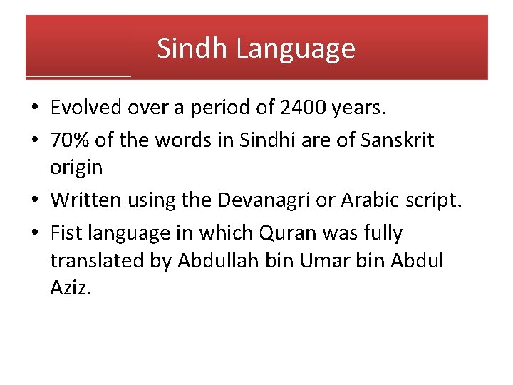 Sindh Language • Evolved over a period of 2400 years. • 70% of the