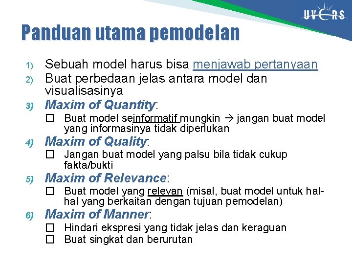 Panduan utama pemodelan 1) 2) 3) Sebuah model harus bisa menjawab pertanyaan Buat perbedaan