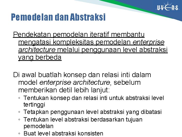 Pemodelan dan Abstraksi Pendekatan pemodelan iteratif membantu mengatasi kompleksitas pemodelan enterprise architecture melalui penggunaan