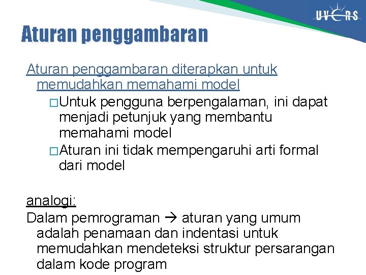 Aturan penggambaran diterapkan untuk memudahkan memahami model �Untuk pengguna berpengalaman, ini dapat menjadi petunjuk