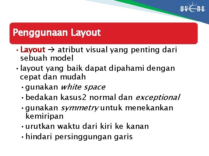 Penggunaan Layout • Layout atribut visual yang penting dari sebuah model • layout yang