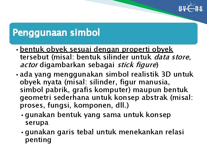 Penggunaan simbol • bentuk obyek sesuai dengan properti obyek tersebut (misal: bentuk silinder untuk