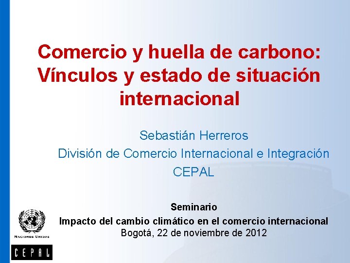 Comercio y huella de carbono: Vínculos y estado de situación internacional Sebastián Herreros División