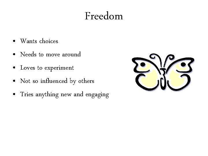 Freedom • • • Wants choices Needs to move around Loves to experiment Not