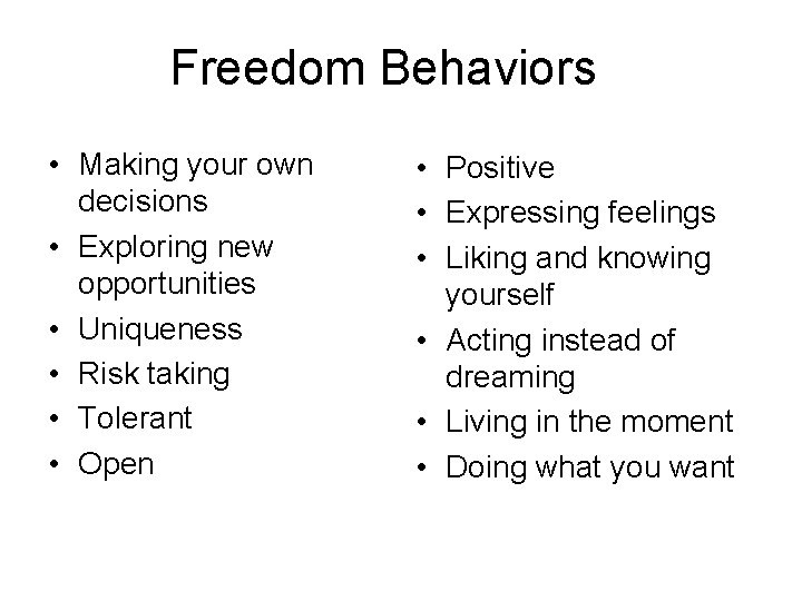 Freedom Behaviors • Making your own decisions • Exploring new opportunities • Uniqueness •