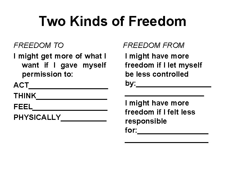 Two Kinds of Freedom FREEDOM TO I might get more of what I want