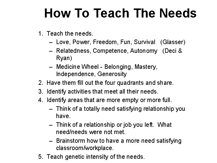 How To Teach The Needs 1. Teach the needs. – Love, Power, Freedom, Fun,
