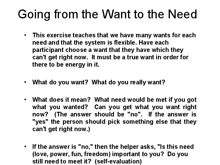 Going from the Want to the Need • This exercise teaches that we have