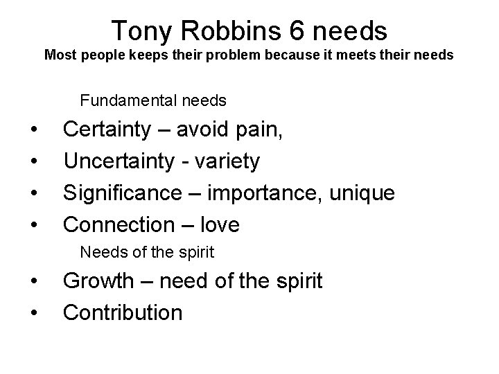 Tony Robbins 6 needs Most people keeps their problem because it meets their needs