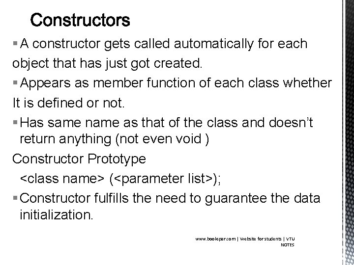 § A constructor gets called automatically for each object that has just got created.