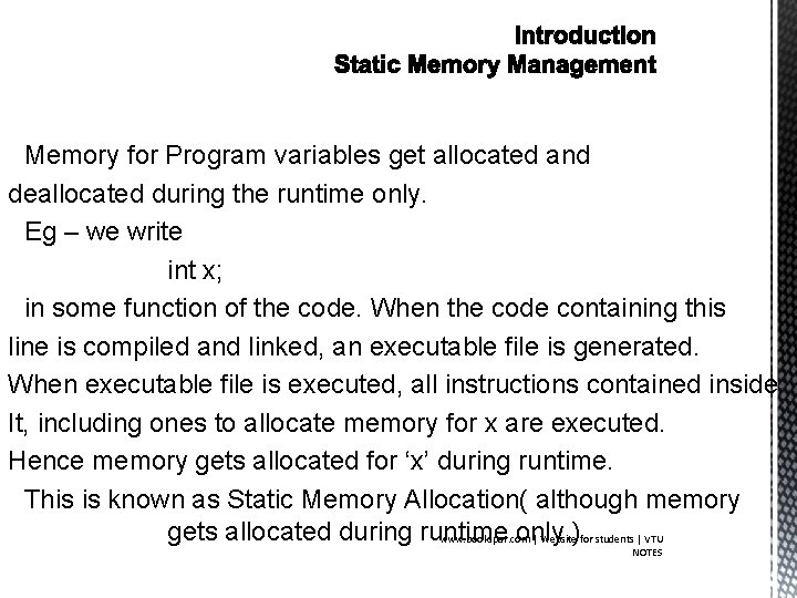 Memory for Program variables get allocated and deallocated during the runtime only. Eg –