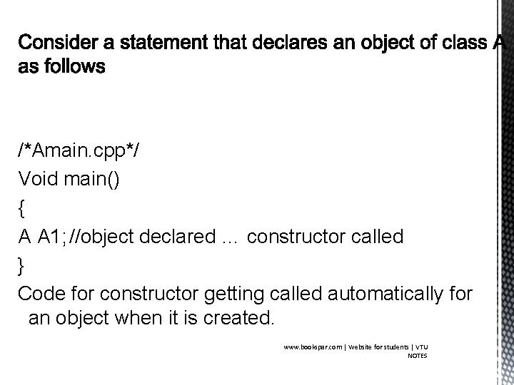 /*Amain. cpp*/ Void main() { A A 1; //object declared … constructor called }