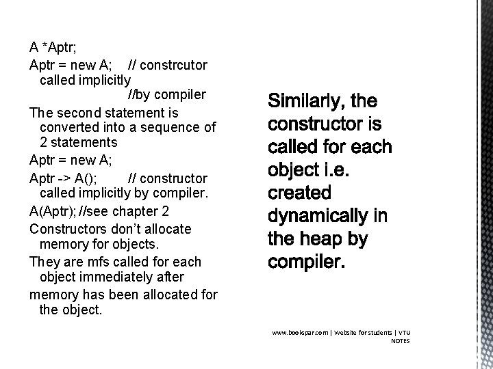 A *Aptr; Aptr = new A; // constrcutor called implicitly //by compiler The second