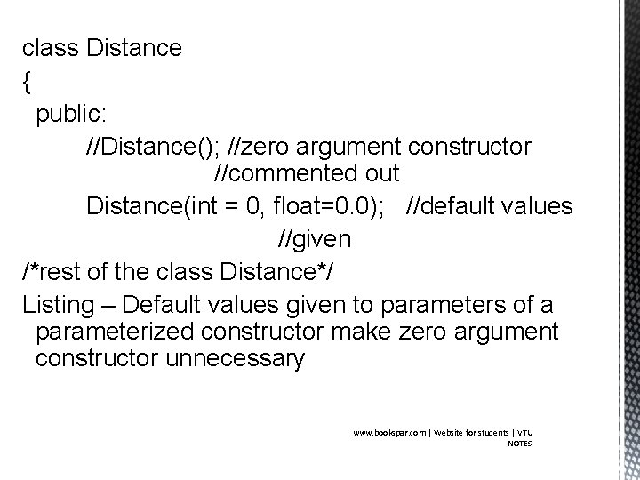 class Distance { public: //Distance(); //zero argument constructor //commented out Distance(int = 0, float=0.