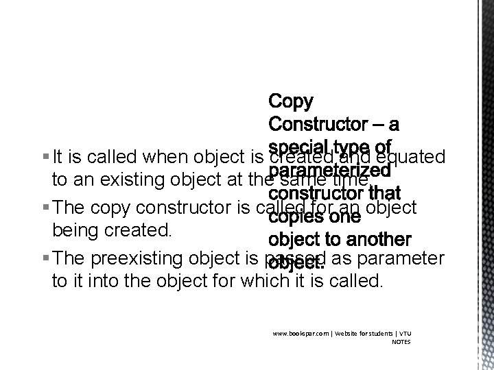 § It is called when object is created and equated to an existing object