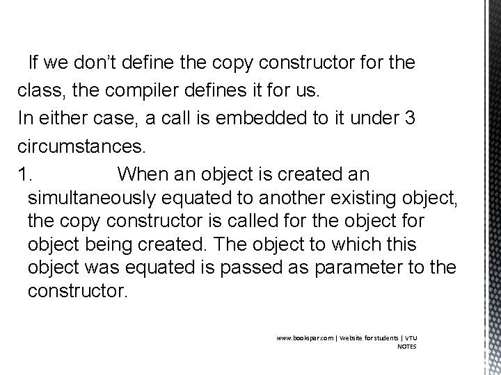 If we don’t define the copy constructor for the class, the compiler defines it