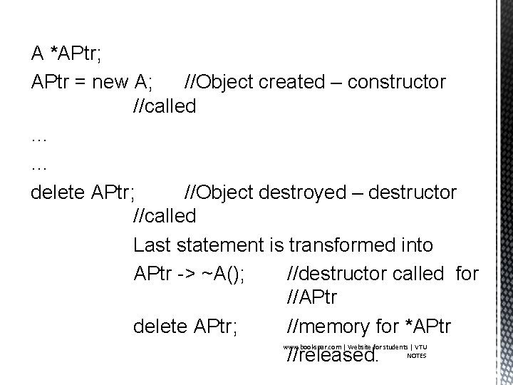 A *APtr; APtr = new A; //Object created – constructor //called … … delete