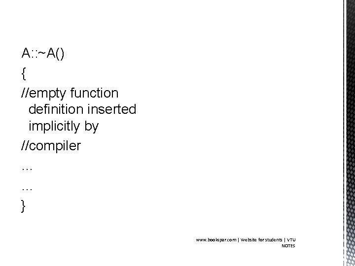 A: : ~A() { //empty function definition inserted implicitly by //compiler … … }