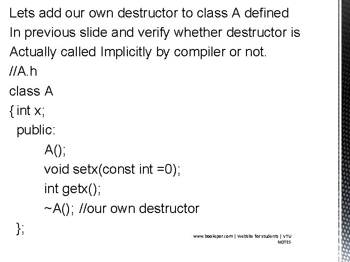 Lets add our own destructor to class A defined In previous slide and verify