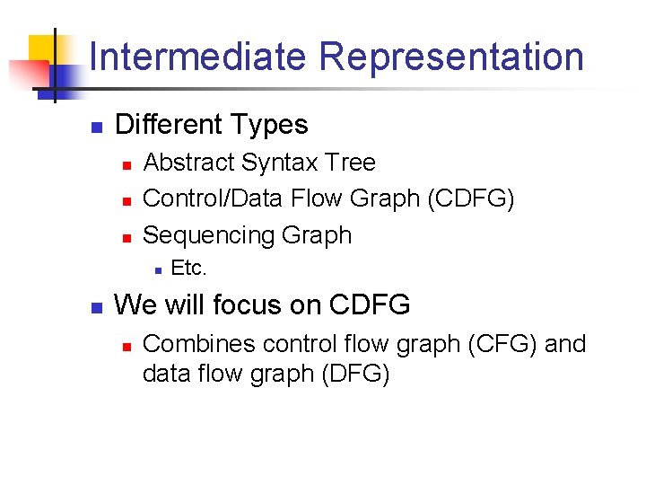 Intermediate Representation n Different Types n n n Abstract Syntax Tree Control/Data Flow Graph